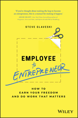 Glaveski, Steve - Employee to Entrepreneur: How to Earn Your Freedom and Do Work that Matters, e-bok