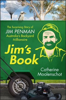 Moolenschot, Catherine - Jim's Book: The Surprising Story of Jim Penman - Australia's Backyard Millionaire, ebook