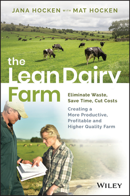 Hocken, Jana - The Lean Dairy Farm: Eliminate Waste, Save Time, Cut Costs - Creating a More Productive, Profitable and Higher Quality Farm, e-bok