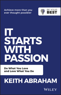 Abraham, Keith - It Starts with Passion: Do What You Love and Love What You Do, ebook