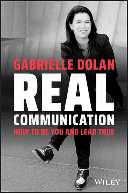 Dolan, Gabrielle - Real Communication: How To Be You and Lead True, e-kirja