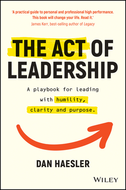 Haesler, Dan - The Act of Leadership: A Playbook for Leading with Humility, Clarity and Purpose, e-bok