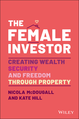 McDougall, Nicola - The Female Investor: Creating Wealth, Security, and Freedom through Property, ebook