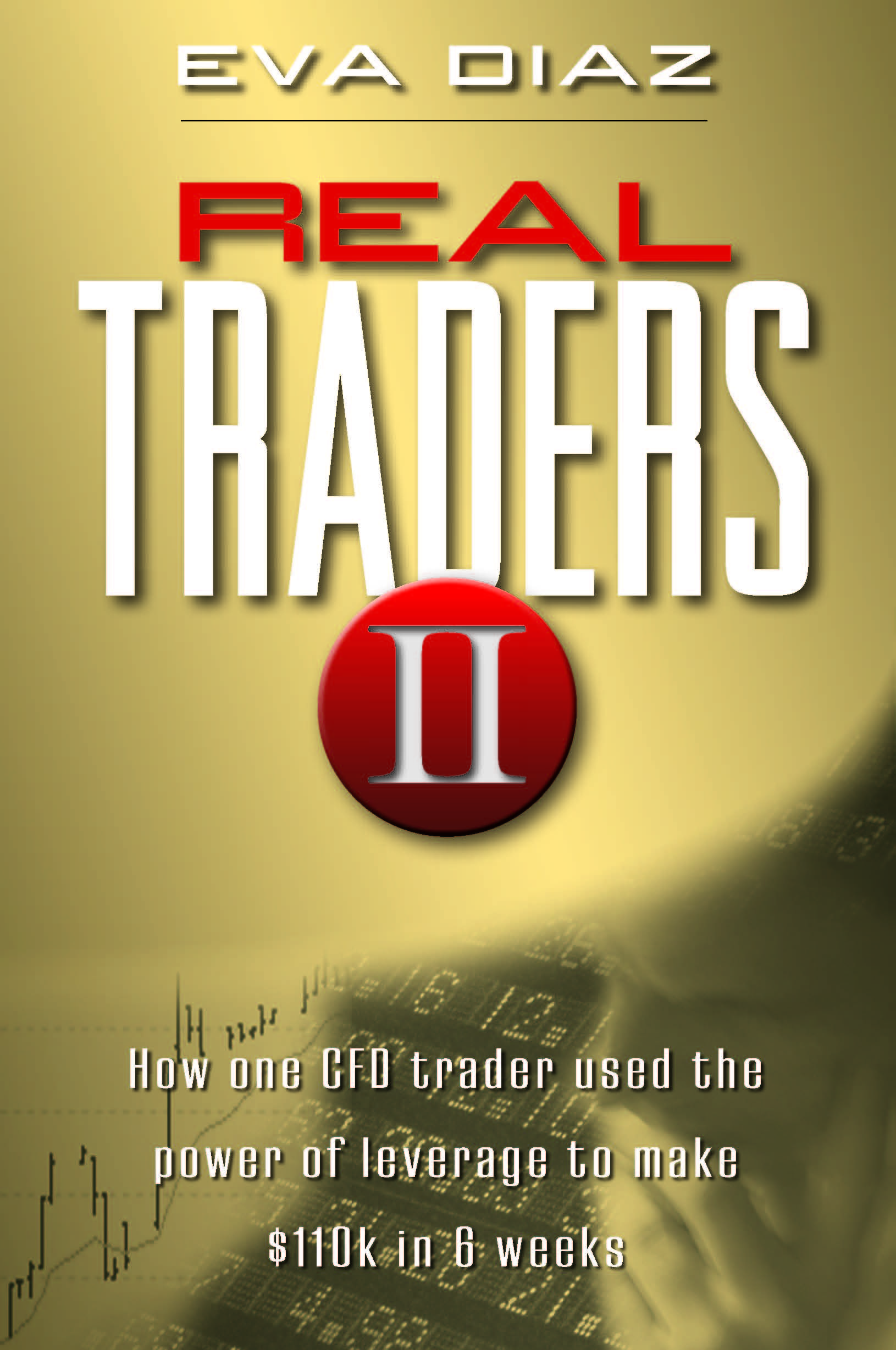 Diaz, Eva - Real Traders II: How One CFO Trader Used the Power of Leverage to make $110k in 9 Weeks, e-kirja