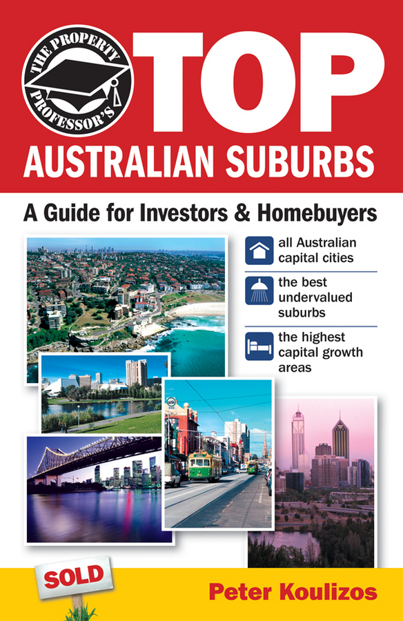 Koulizos, Peter - The Property Professor's Top Australian Suburbs: A Guide for Investors and Home Buyers, e-kirja