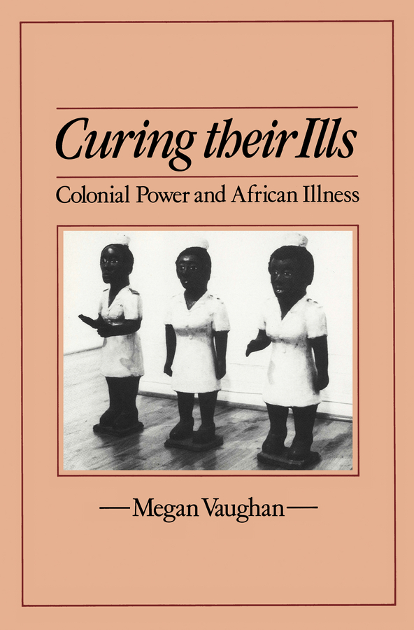 Vaughan, Megan - Curing Their Ills: Colonial Power and African Illness, ebook
