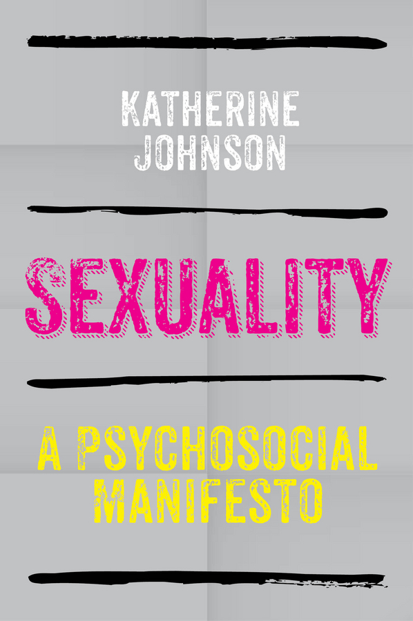 Johnson, Katherine - Sexuality: A Psychosocial Manifesto, e-kirja