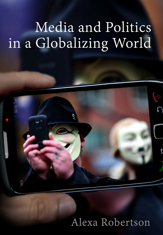 Robertson, Alexa - Media and Politics in a Globalizing World, e-bok