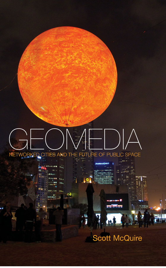 McQuire, Scott - Geomedia: Networked Cities and the Future of Public Space, e-bok