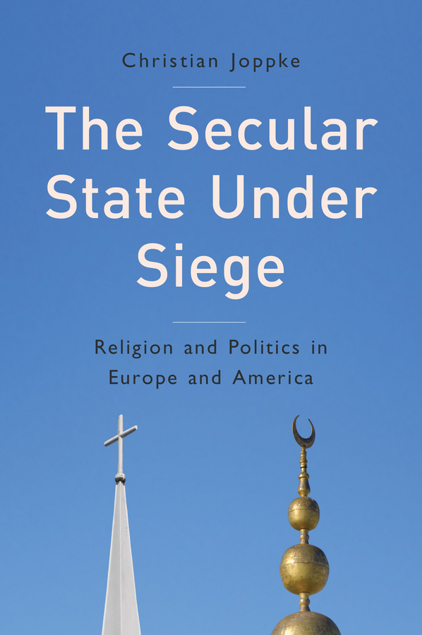 Joppke, Christian - The Secular State Under Siege: Religion and Politics in Europe and America, e-kirja