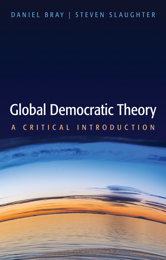 Bray, Daniel - Global Democratic Theory: A Critical Introduction, ebook