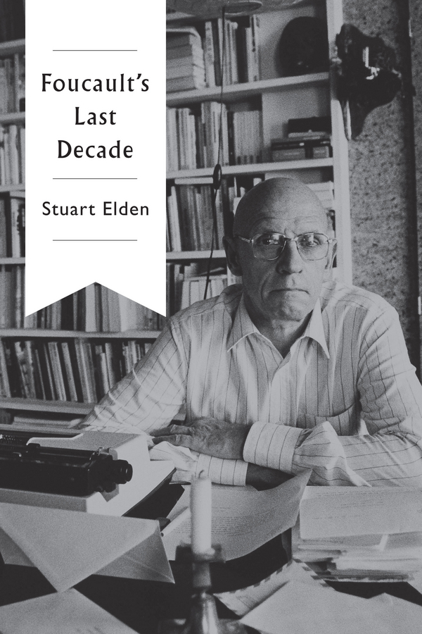 Elden, Stuart - Foucault's Last Decade, ebook