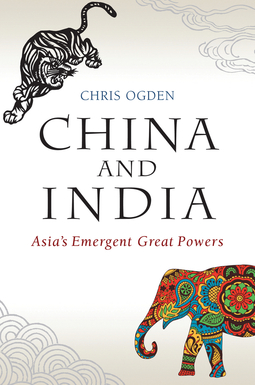 Ogden, Chris - China and India: Asia's Emergent Great Powers, e-bok