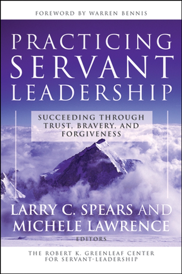 Lawrence, Michele - Practicing Servant-Leadership: Succeeding Through Trust, Bravery, and Forgiveness, ebook