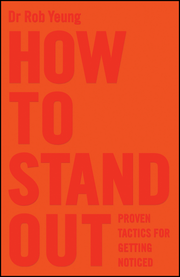 Yeung, Rob - How to Stand Out: Proven Tactics for Getting Noticed, e-kirja
