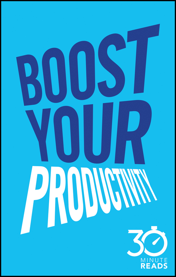 Bate, Nicholas - Boost Your Productivity: 30 Minute Reads: A Shortcut to Getting Things Done and Getting Your Life Sorted, ebook