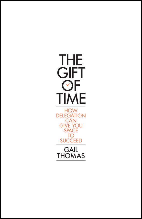 Thomas, Gail - The Gift of Time: How Delegation Can Give you Space to Succeed, e-kirja