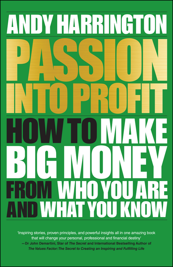 Harrington, Andy - Passion Into Profit: How to Make Big Money From Who You Are and What You Know, ebook