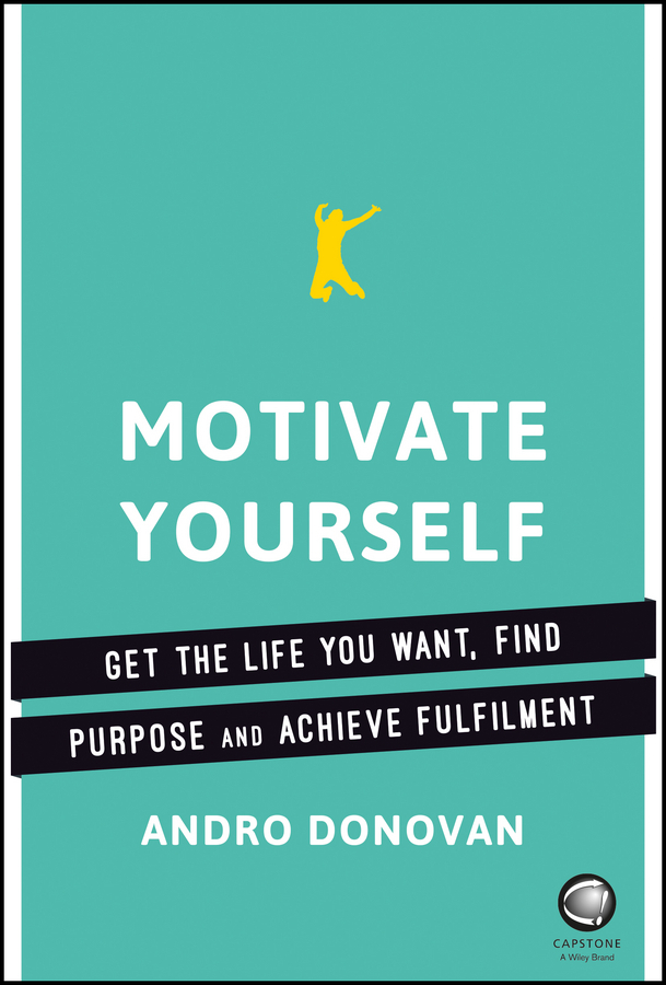Donovan, Andro - Motivate Yourself: Get the Life You Want, Find Purpose and Achieve Fulfilment, ebook