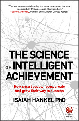 Hankel, Isaiah - The Science of Intelligent Achievement: How Smart People Focus, Create and Grow Their Way to Success, ebook