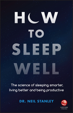 Stanley, Neil - How to Sleep Well: The Science of Sleeping Smarter, Living Better and Being Productive, ebook
