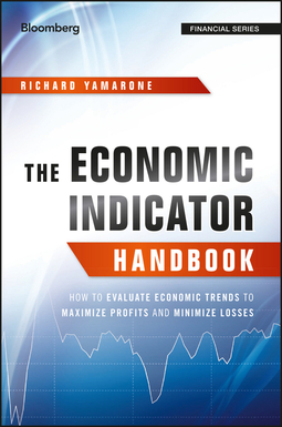 Yamarone, Richard - The Economic Indicator Handbook: How to Evaluate Economic Trends to Maximize Profits and Minimize Losses, e-kirja