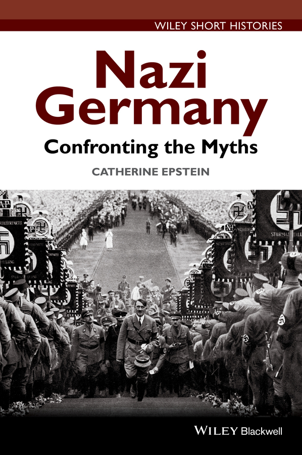Epstein, Catherine A. - Nazi Germany: Confronting the Myths, ebook