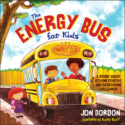 Gordon, Jon - The Energy Bus for Kids: A Story about Staying Positive and Overcoming Challenges, e-bok