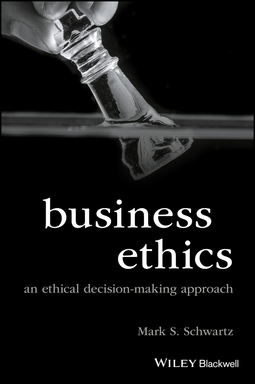 Schwartz, Mark S. - Business Ethics: An Ethical Decision-making Approach, ebook
