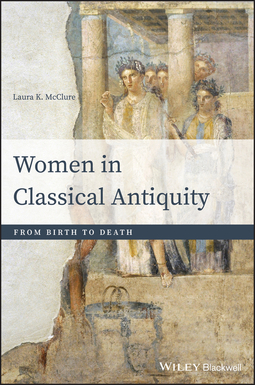 McClure, Laura K. - Women in Classical Antiquity: From Birth to Death, ebook