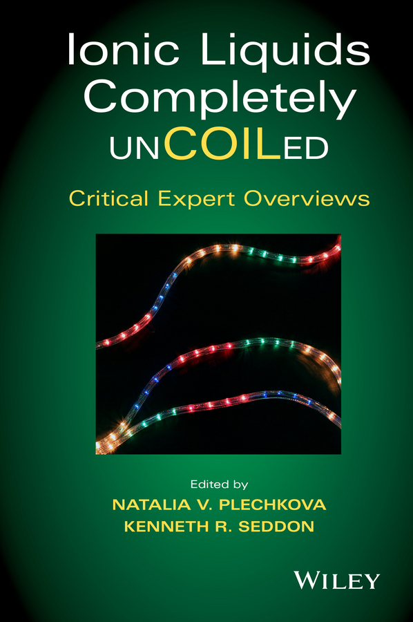 Plechkova, Natalia V. - Ionic Liquids Completely UnCOILed: Critical Expert Overviews, e-bok
