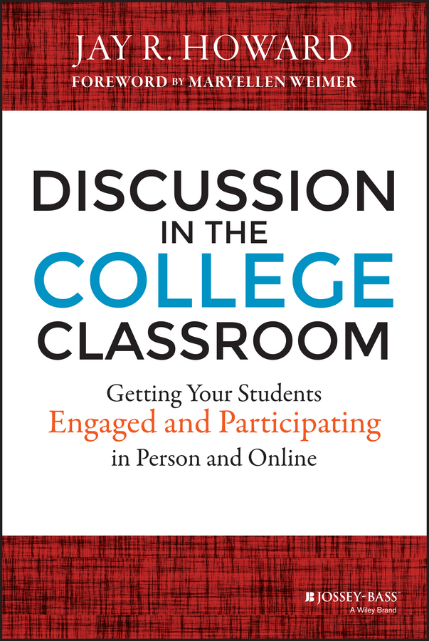 Howard, Jay R. - Discussion in the College Classroom: Getting Your Students Engaged and Participating in Person and Online, ebook