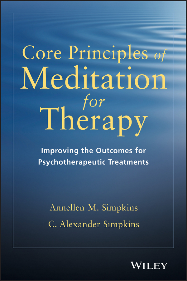 Simpkins, Annellen M. - Core Principles of Meditation for Therapy: Improving the Outcomes for Psychotherapeutic Treatments, e-bok