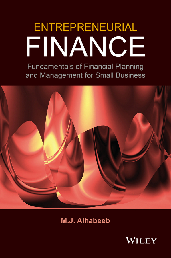 Alhabeeb, M. J. - Entrepreneurial Finance: Fundamentals of Financial Planning and Management for Small Business, e-kirja