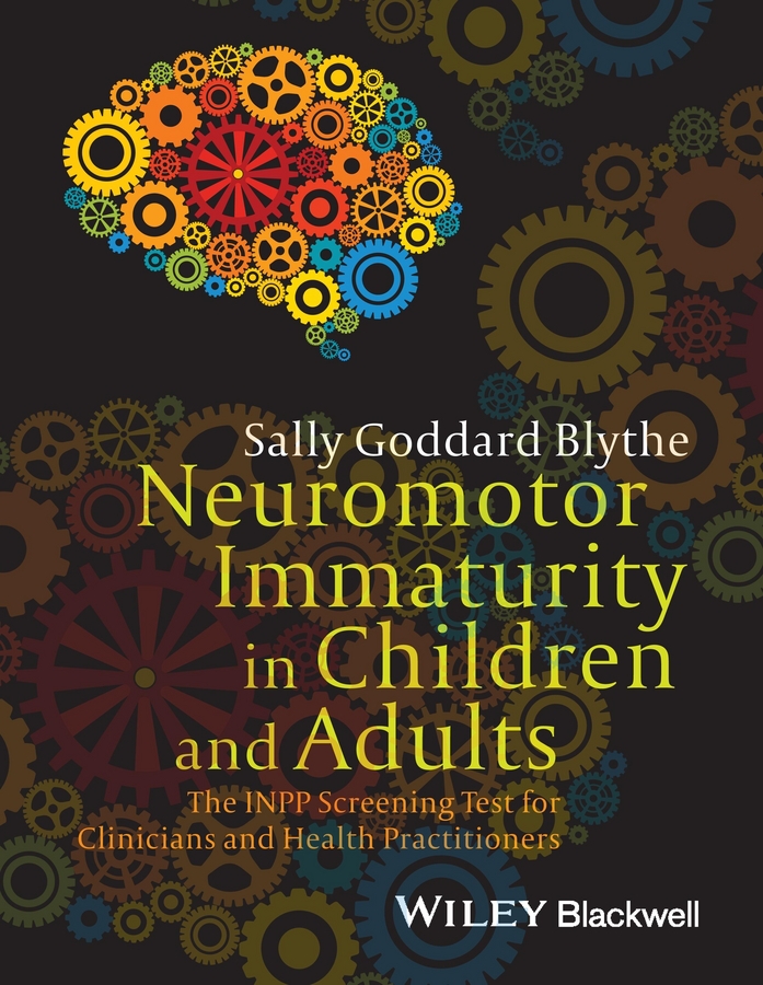 Blythe, Sally Goddard - Neuromotor Immaturity in Children and Adults: The INPP Screening Test for Clinicians and Health Practitioners, e-bok