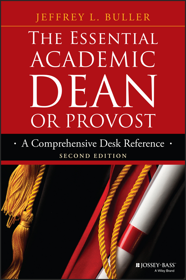 Buller, Jeffrey L. - The Essential Academic Dean or Provost: A Comprehensive Desk Reference, ebook