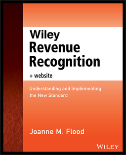 Flood, Joanne M. - Wiley Revenue Recognition: Understanding and Implementing the New Standard, e-kirja