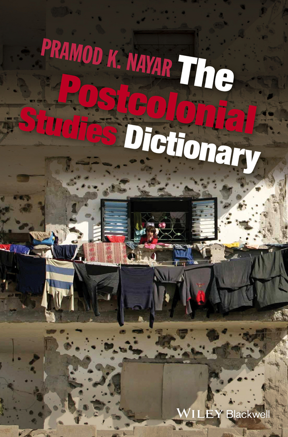 Nayar, Pramod K. - The Postcolonial Studies Dictionary, ebook