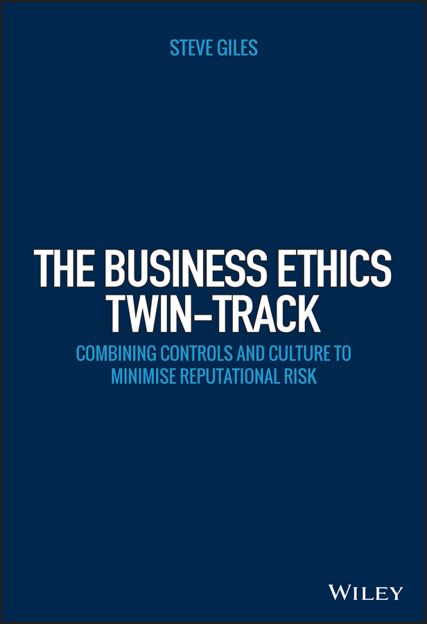 Giles, Steve - The Business Ethics Twin-Track: Combining Controls and Culture to Minimise Reputational Risk, ebook