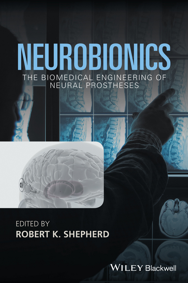 Shepherd, Robert K. - Neurobionics: The Biomedical Engineering of Neural Prostheses, ebook