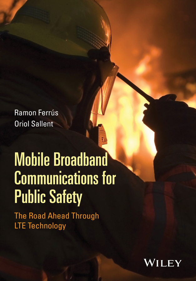 Ferrús, Ramon - Mobile Broadband Communications for Public Safety: The Road Ahead Through LTE Technology, ebook