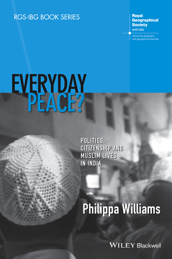 Williams, Philippa - Everyday Peace? Politics, Citizenship and Muslim Lives in India, ebook