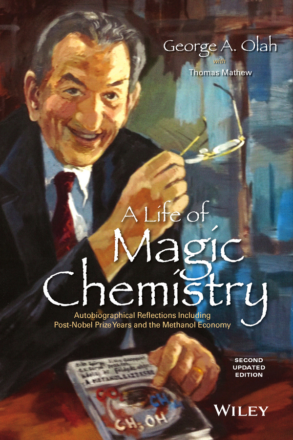 Mathew, Thomas - A Life of Magic Chemistry: Autobiographical Reflections Including Post-Nobel Prize Years and the Methanol Economy, e-bok