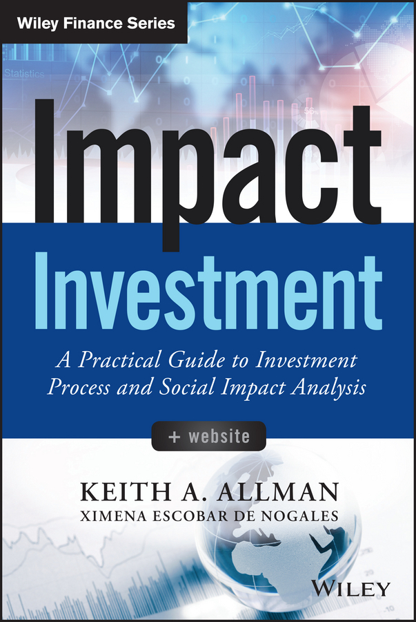 Allman, Keith A. - Impact Investment: A Practical Guide to Investment Process and Social Impact Analysis, ebook