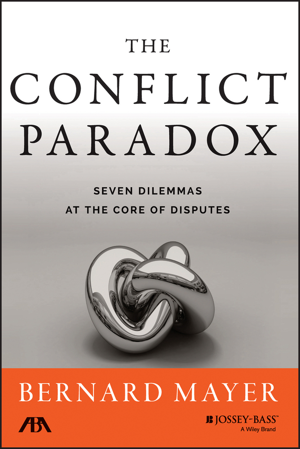 Mayer, Bernard - The Conflict Paradox: Seven Dilemmas at the Core of Disputes, ebook