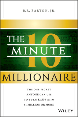 Barton, D. R. - The 10-Minute Millionaire: The One Secret Anyone Can Use to Turn $2,500 into $1 Million or More, e-kirja