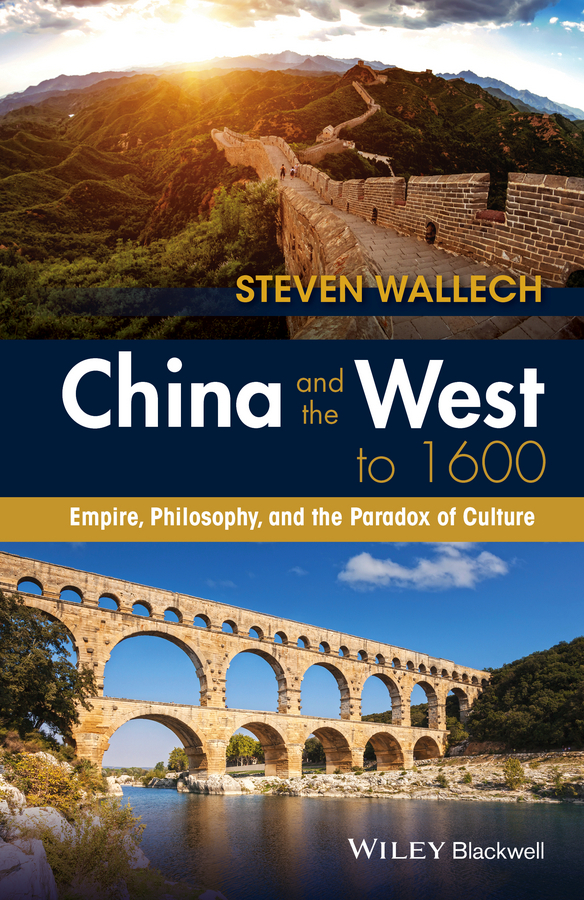 Wallech, Steven - China and the West to 1600: Empire, Philosophy, and the Paradox of Culture, e-kirja