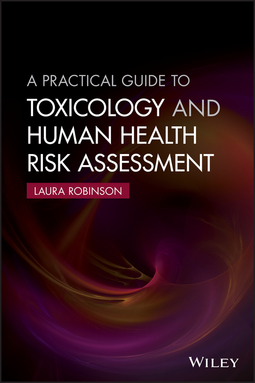 Robinson, Laura - A Practical Guide to Toxicology and Human Health Risk Assessment, ebook