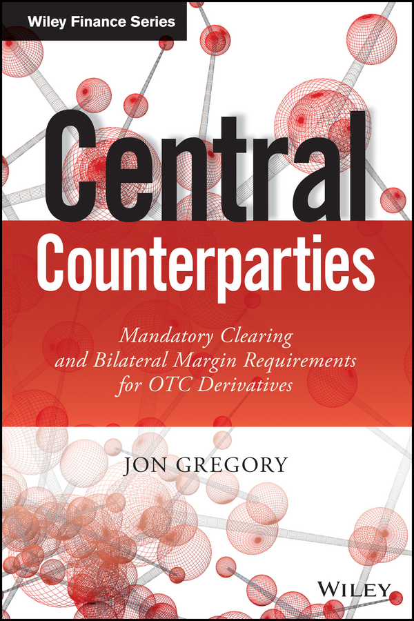 Gregory, Jon - Central Counterparties: Mandatory Central Clearing and Initial Margin Requirements for OTC Derivatives, ebook