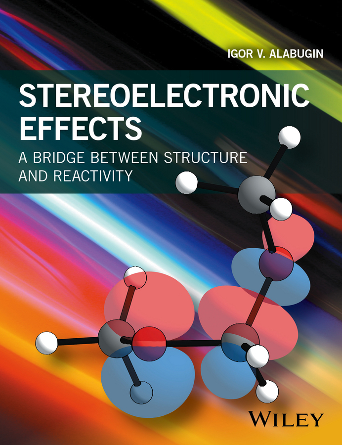 Alabugin, Igor V. - Stereoelectronic Effects: A Bridge Between Structure and Reactivity, e-bok